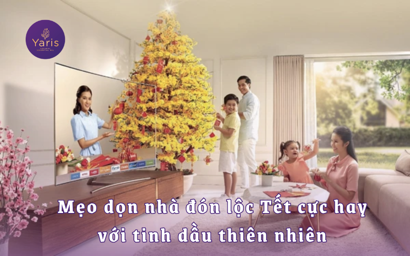 Dọn nhà đón Tết với Tinh dầu thiên nhiên