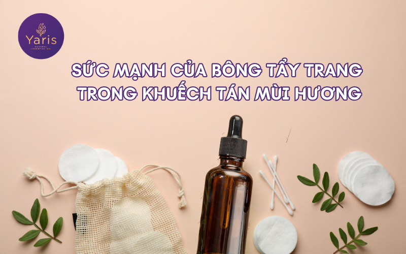 Sức mạnh của bông tẩy trang trong khuếch tán mùi hương