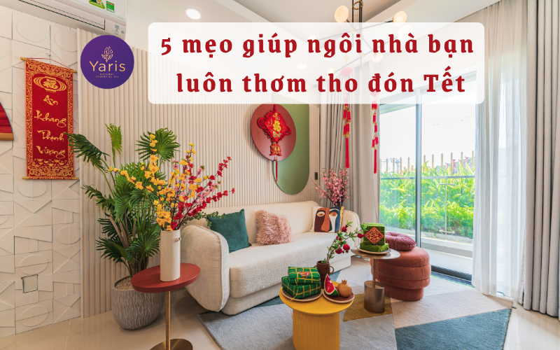 5 mẹo giúp ngôi nhà của bạn luôn thơm tho đón Tết